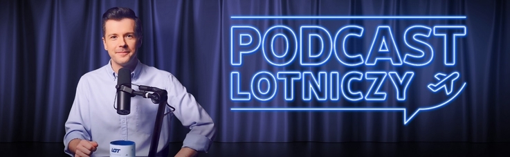 Kulisy branży lotniczej – nowa seria Podcastu Lotniczego PLL LOT z Radkiem Kotarskim
