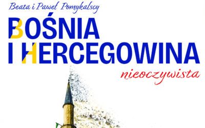 „Bośnia i Hercegowina nieoczywista” autorstwa Beaty i Pawła Pomykalskich